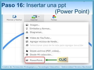 Paso 16: Insertar una ppt
(Power Point)
CLIC
 