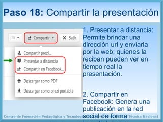 Paso 18: Compartir la presentación
1. Presentar a distancia:
Permite brindar una
dirección url y enviarla
por la web; quie...