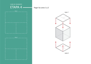 CUBO DE YOHIMOTO

ETAPA 4            Pegar las caras 1 y 2
      Cara 1
                                           cara 1




      Cara 2




                                           cara 2
 