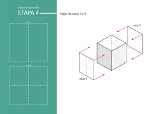 CUBO DE YOHIMOTO

ETAPA 4            Pegar las caras 3 y 4.

      Cara 3

                                            cara 3




      Cara 4




                                   cara 4
 