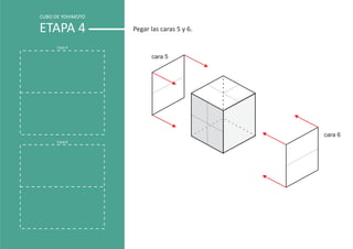 CUBO DE YOHIMOTO

        ETAPA 4                           Pegar las caras 5 y 6.

Pegado de las caras exteriores del cubo
                 Cara 5

                                                cara 5




                                                                   cara 6
                 Cara 6
 