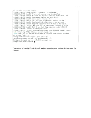 21 
Terminada la instalación de Mysql, podemos continuar a realizar la descarga de Zennos. 
 