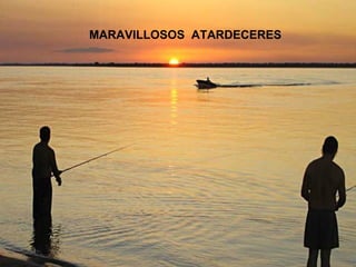 MARAVILLOSOS  ATARDECERES 