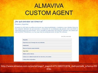 ALMAVIVA 
CUSTOM AGENT 
http://www.almaviva.com.co/portal/page?_pageid=473,168372187&_dad=portal&_schema=PO 
RTAL 
 