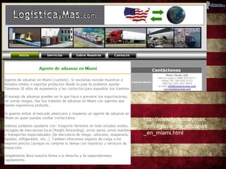 http://www.logisticaymas. 
com/agente_de_aduanas 
_en_miami.html 
 