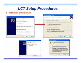 LCT Setup Procedures
1. Installation of USB Driver:
 