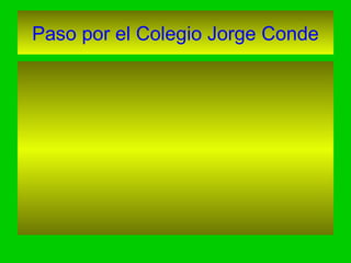 Paso por el Colegio Jorge Conde
 