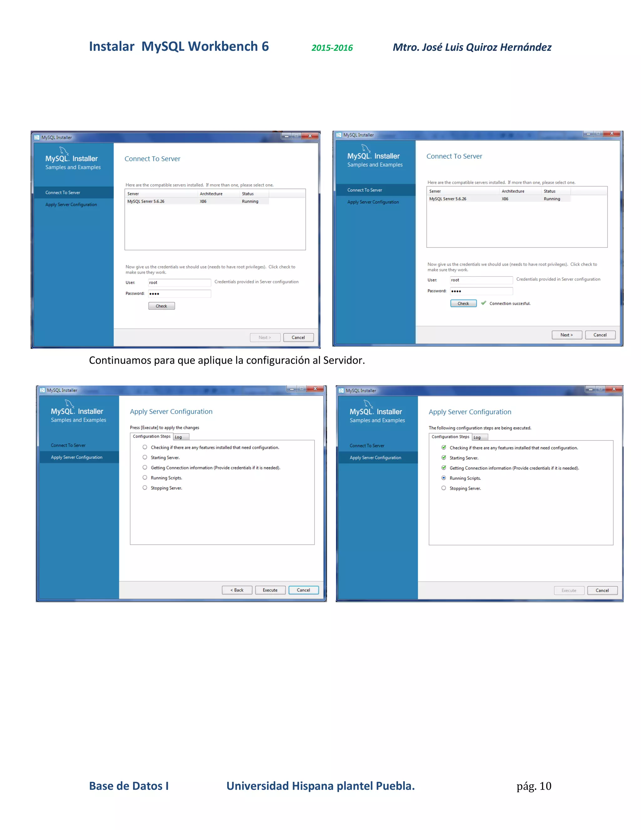 Instalar MySQL Workbench 6 2015-2016 Mtro. José Luis Quiroz Hernández
Base de Datos I Universidad Hispana plantel Puebla. pág. 10
Continuamos para que aplique la configuración al Servidor.
 