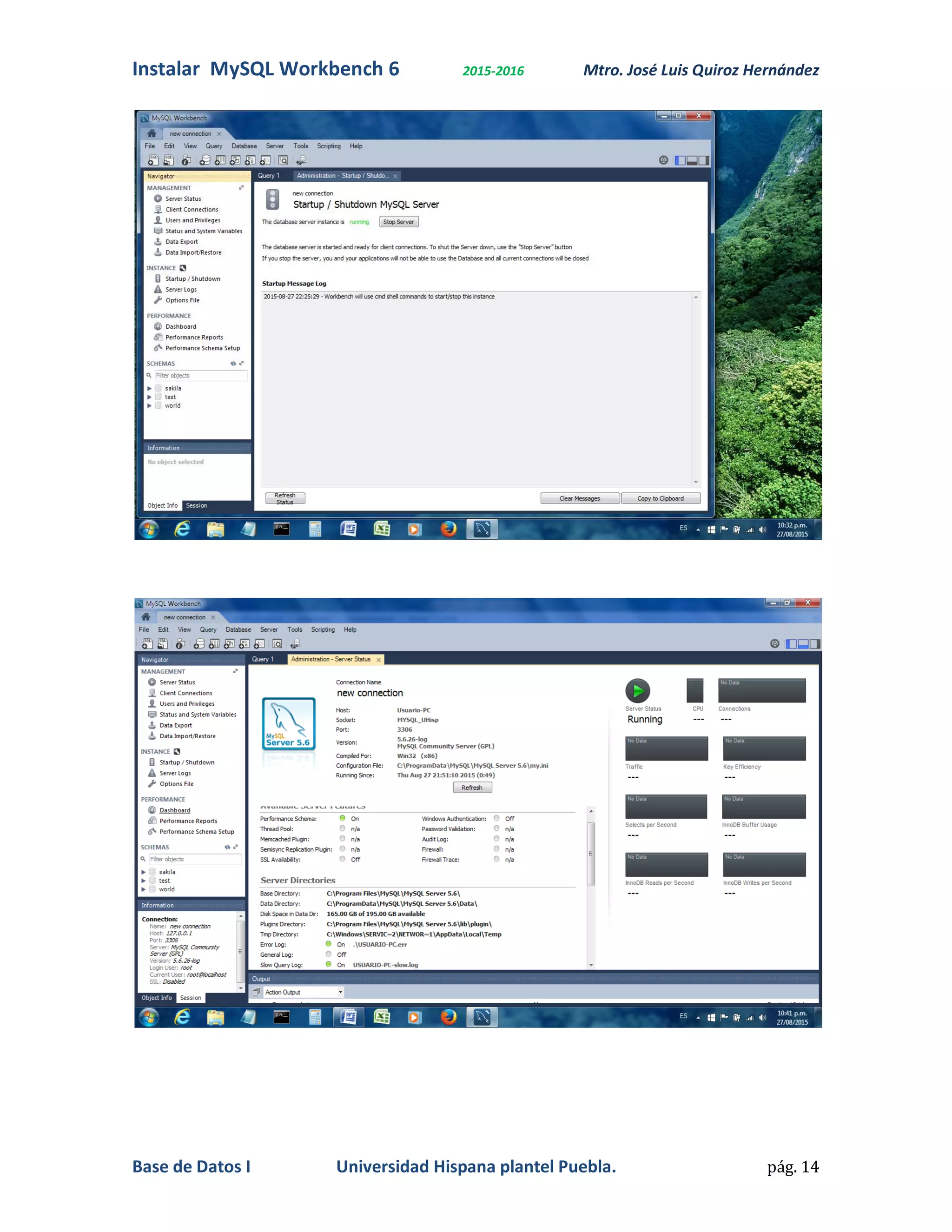 Instalar MySQL Workbench 6 2015-2016 Mtro. José Luis Quiroz Hernández
Base de Datos I Universidad Hispana plantel Puebla. pág. 14
 