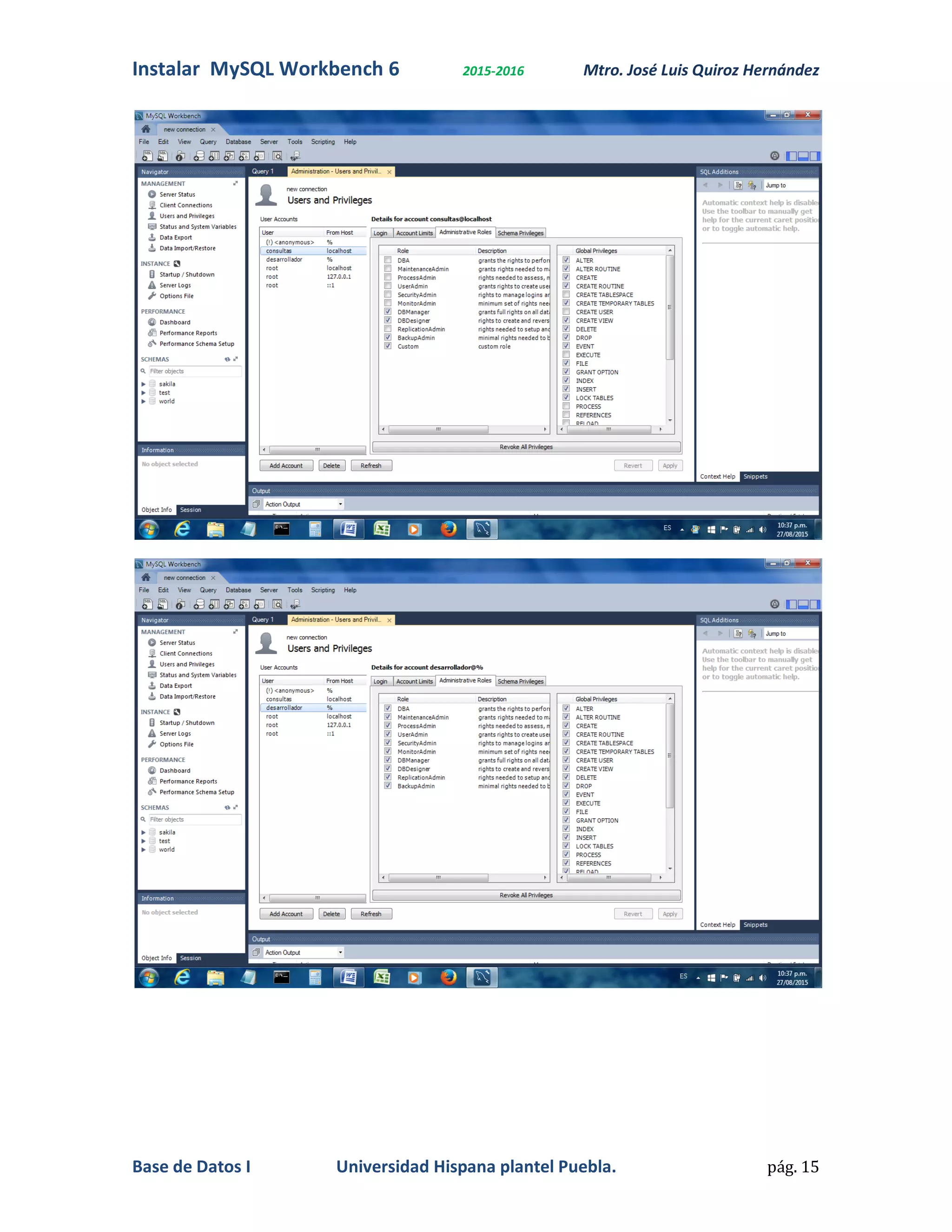 Instalar MySQL Workbench 6 2015-2016 Mtro. José Luis Quiroz Hernández
Base de Datos I Universidad Hispana plantel Puebla. pág. 15
 
