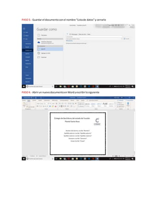 PASO3.- Guardar el documentoconel nombre “Listade datos”y cerrarlo
PASO4.- Abrirun nuevodocumentoenWordyescribirlosiguiente
 