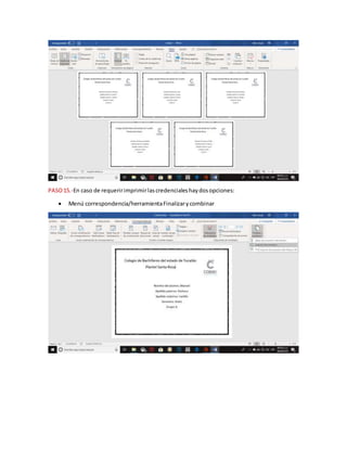 PASO15.-En caso de requeririmprimirlascredencialeshaydosopciones:
 Menú correspondencia/herramientaFinalizarycombinar
 