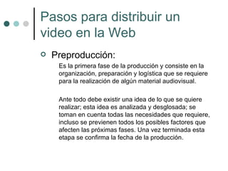 Pasos para distribuir un video en la Web ,[object Object],[object Object],[object Object]