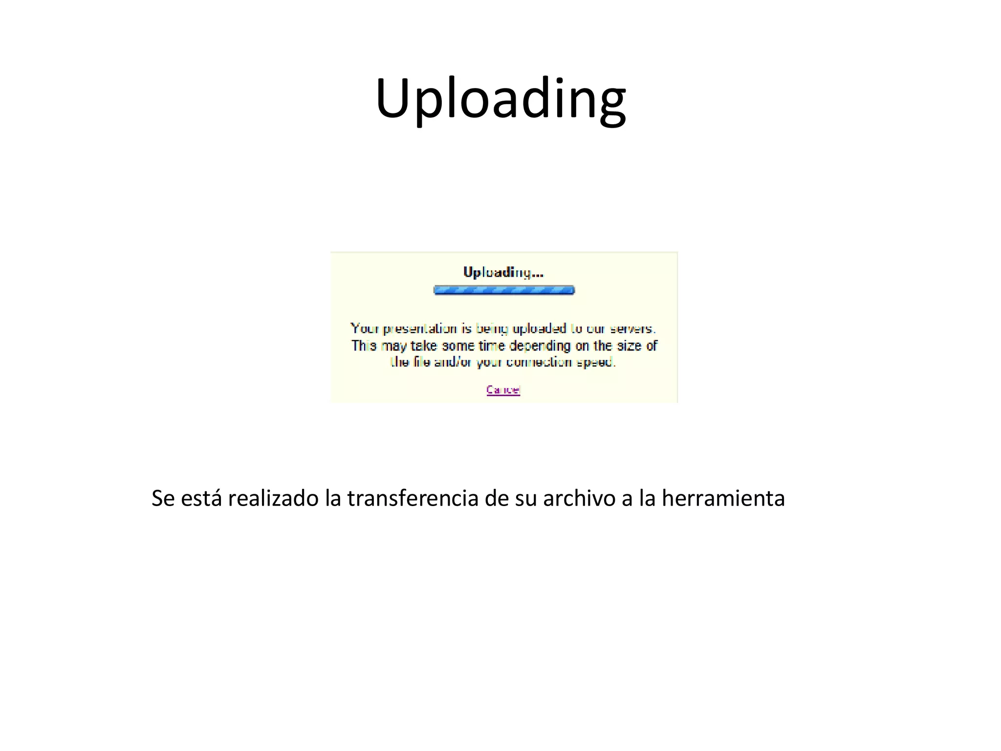 Uploading Se está realizado la transferencia de su archivo a la herramienta 
