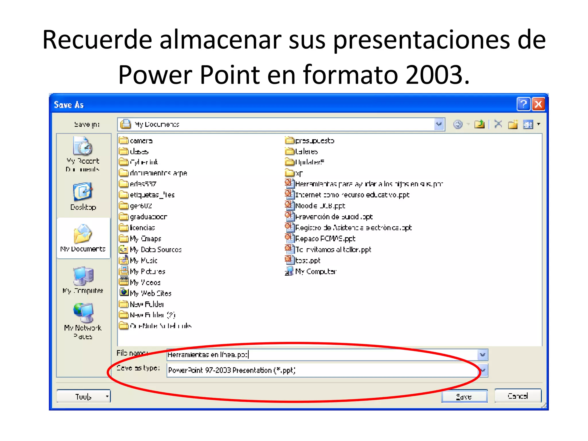 Recuerde almacenar sus presentaciones de Power Point en formato 2003. 
