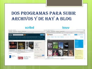 Dos programas para subir
archivos y de hay a blog
     scribd       issuu
 