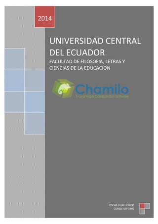 UNIVERSIDAD CENTRAL
DEL ECUADOR
FACULTAD DE FILOSOFIA, LETRAS Y
CIENCIAS DE LA EDUCACION
2014
OSCAR GUALLICHICO
CURSO: SEPTIMO
 