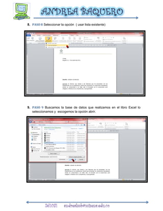 8. PASO 8 Seleccionar la opción ( usar lista existente)




9. PASO 9 Buscamos la base de datos que realizamos en el libro Excel lo
   seleccionamos y escogemos la opción abrir.
 