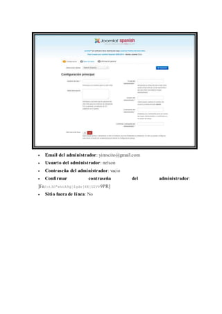  Email del administrador: yimscito@gmail.com
 Usuario del administrador: nelson
 Contraseña del administrador: vacio
 Confirmar contraseña del administrador:
]Fn/ct3O"ehtA9g[fgdv[KK[U2VP9PR]
 Sitio fuera de línea: No
 
