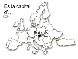 És la capital
d’…
 