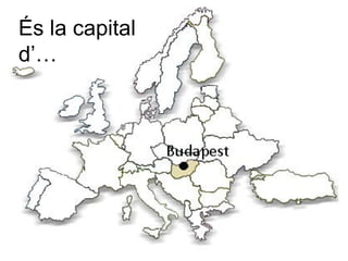 És la capital
d’…
 