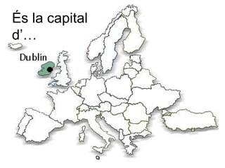És la capital
d’…
 