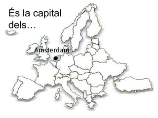 És la capital
dels…
 