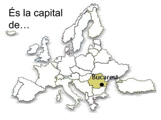 És la capital
de…
 