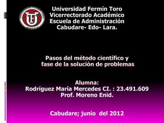 Universidad Fermín Toro
        Vicerrectorado Académico
        Escuela de Administración
           Cabudare- Edo- Lara.




Rodríguez María Mercedes CI. : 23.491.609
           Prof. Moreno Enid.


        Cabudare; junio del 2012
 