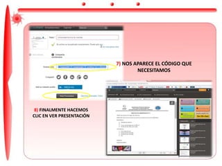 8) FINALMENTE HACEMOS
CLIC EN VER PRESENTACIÓN
7) NOS APARECE EL CÓDIGO QUE
NECESITAMOS
 