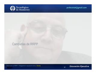 Diplomado en RRPP: Protegiendo la reputación de los Clientes
Campañas de RRPP
57
 