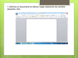 1.-Abrimos un documento en blanco, luego realizamos los cambios
deseados .Ejm:
 