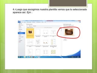 4.-Luego que escogimos nuestra plantilla vemos que lo seleccionado
aparece así. Ejm :
 