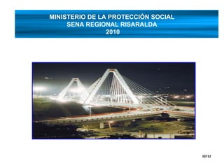 MINISTERIO DE LA PROTECCIÓN SOCIAL
SENA REGIONAL RISARALDA
2010
MFM
 