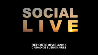 REPORTE #PASO2015
CIUDAD DE BUENOS AIRES
 