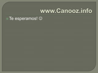 www.Canooz.infoTe esperamos! 