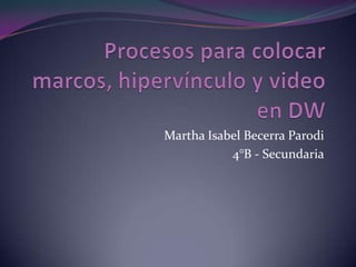 Martha Isabel Becerra Parodi
           4°B - Secundaria
 