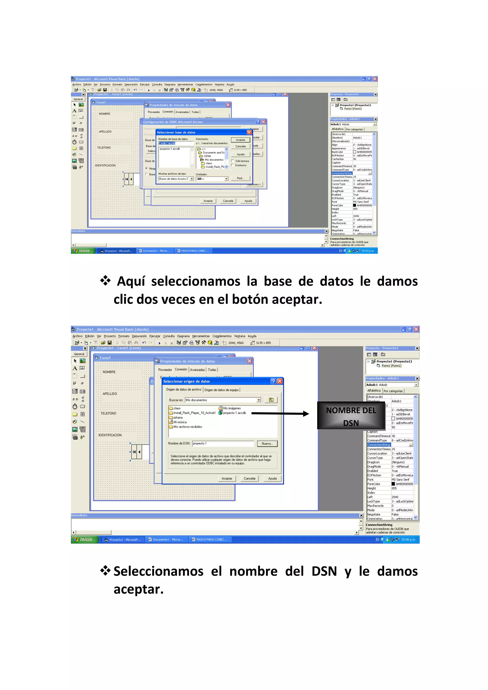  Aquí seleccionamos la base de datos le damos
 clic dos veces en el botón aceptar.




                                NOMBRE DEL
                                   DSN




 Seleccionamos el nombre del DSN y le damos
  aceptar.
 