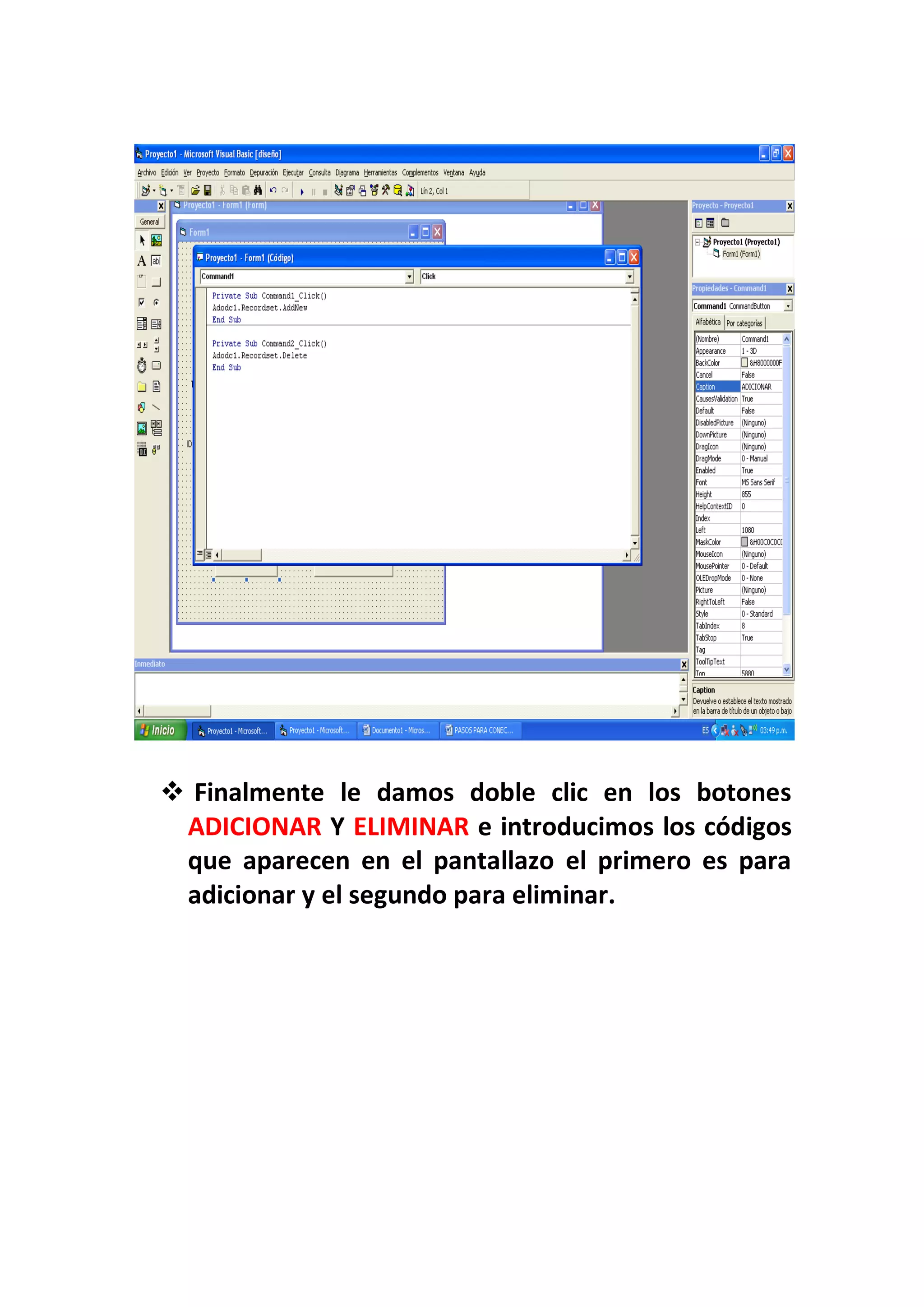  Finalmente le damos doble clic en los botones
 ADICIONAR Y ELIMINAR e introducimos los códigos
 que aparecen en el pantallazo el primero es para
 adicionar y el segundo para eliminar.
 