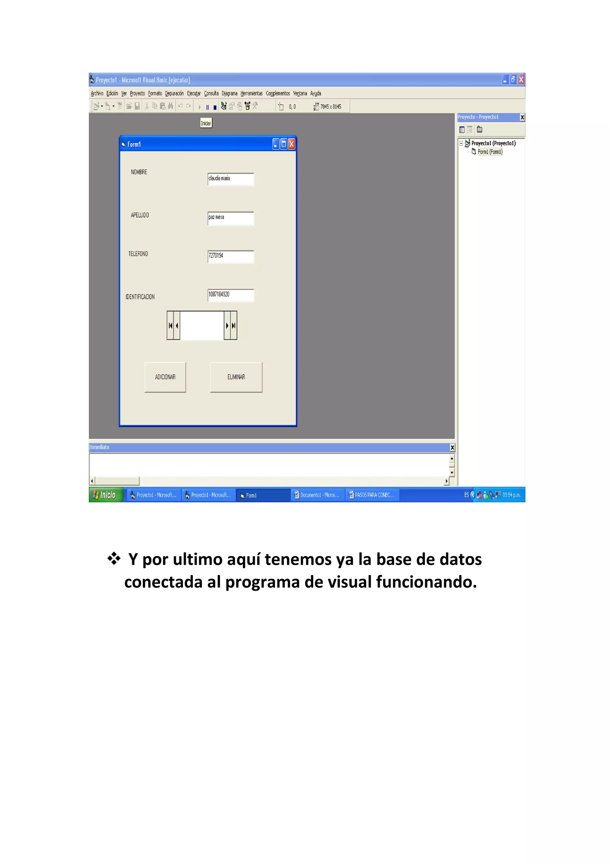  Y por ultimo aquí tenemos ya la base de datos
 conectada al programa de visual funcionando.
 