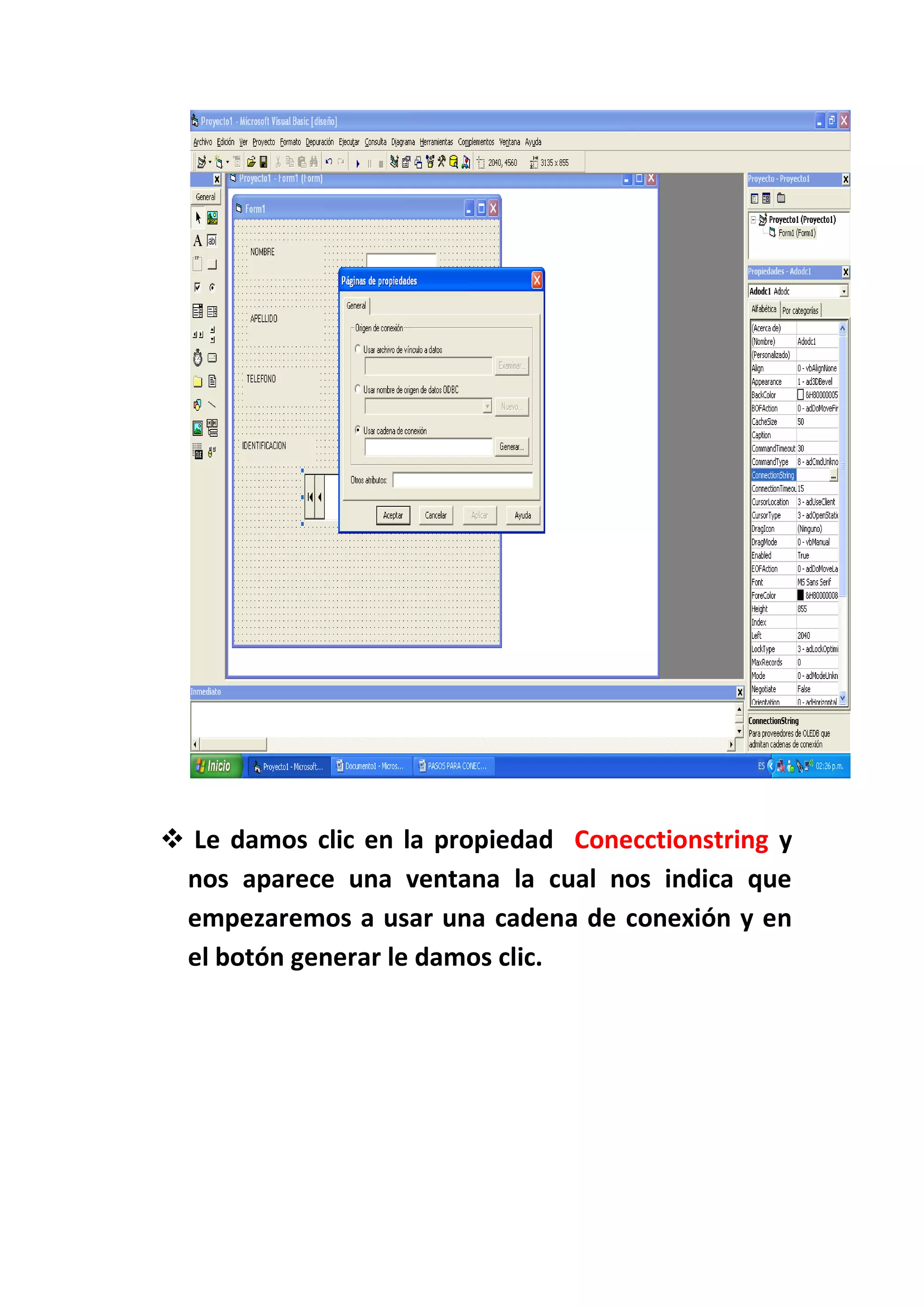  Le damos clic en la propiedad Conecctionstring y
 nos aparece una ventana la cual nos indica que
 empezaremos a usar una cadena de conexión y en
 el botón generar le damos clic.
 