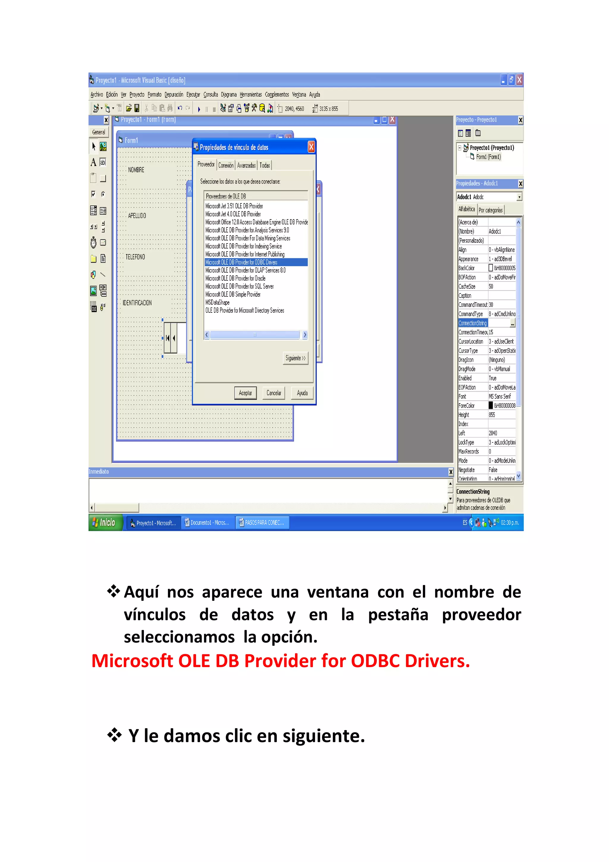  Aquí nos aparece una ventana con el nombre de
   vínculos de datos y en la pestaña proveedor
   seleccionamos la opción.
Microsoft OLE DB Provider for ODBC Drivers.


  Y le damos clic en siguiente.
 