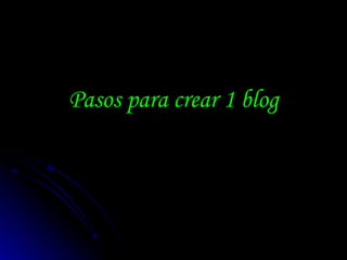 Pasos para crear 1 blog 