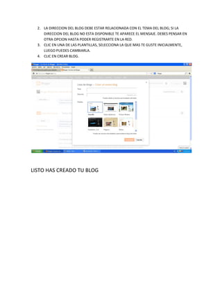 2. LA DIRECCION DEL BLOG DEBE ESTAR RELACIONADA CON EL TEMA DEL BLOG; SI LA DIRECCION DEL BLOG NO ESTA DISPONIBLE TE APARE...