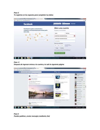 Paso 3
Te registras en los espacios para completar tus datos
Paso 4
Después de ingresar entras a tu cuenta y te sale la siguiente página
Paso 5
Puedes publicar, enviar mensajes mediante chat
 