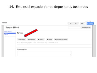 14.- Este es el espacio donde depositaras tus tareas
 