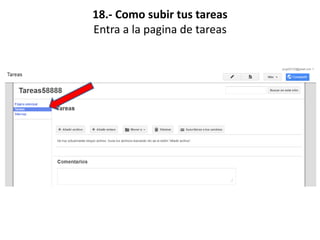 18.- Como subir tus tareas
Entra a la pagina de tareas
 