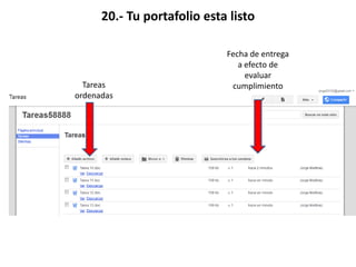 20.- Tu portafolio esta listo
Tareas
ordenadas
Fecha de entrega
a efecto de
evaluar
cumplimiento
 