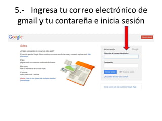 5.- Ingresa tu correo electrónico de
gmail y tu contareña e inicia sesión
 