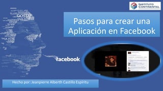 Pasos para crear una
Aplicación en Facebook
Hecho por: Jeanpierre Alberth Castillo Espíritu
 